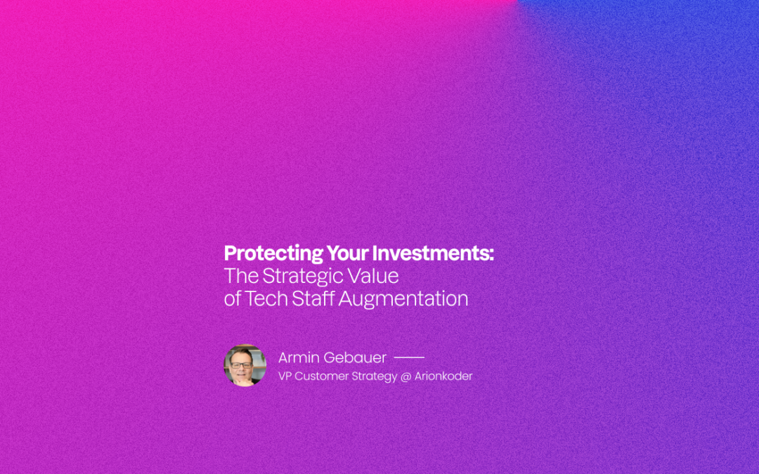 Protecting Your Investments: The Strategic Value of Tech Staff Augmentation