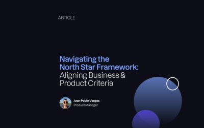 Navigating the North Star Framework: Aligning Business & Product Criteria