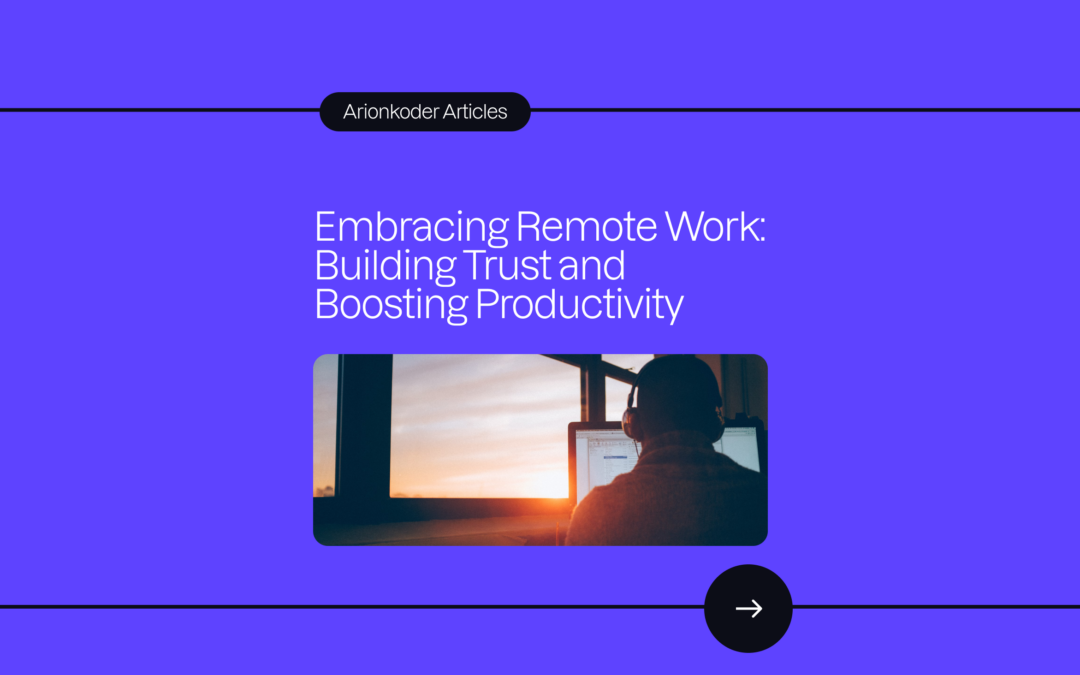 Embracing Remote Work: Building Trust and Boosting Productivity