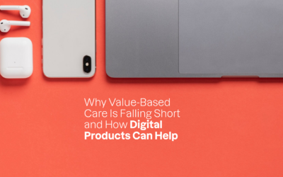 Why Value-Based Care Is Falling Short and How Digital Products Can Help