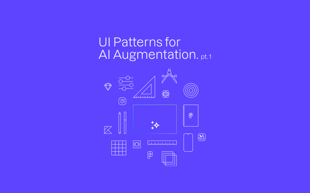 UI Patterns for AI Augmentation (I)