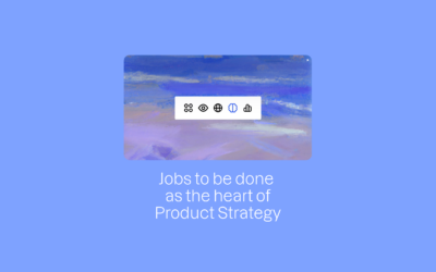 Jobs to be done as the heart of Product Strategy