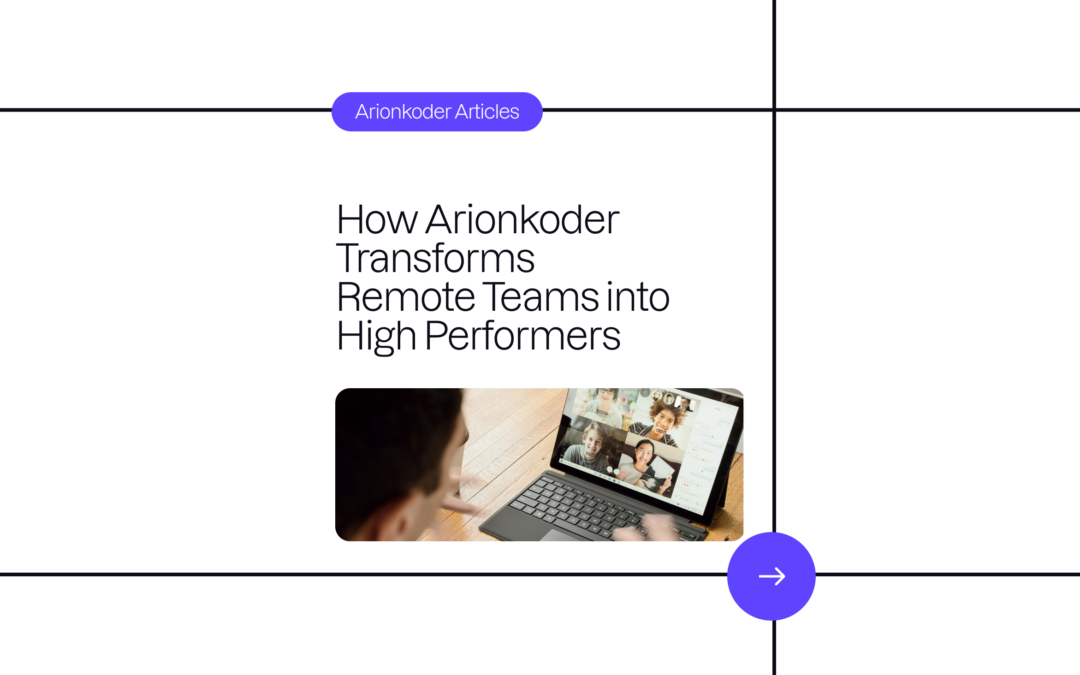 How Arionkoder Transforms Remote Teams into High Performers