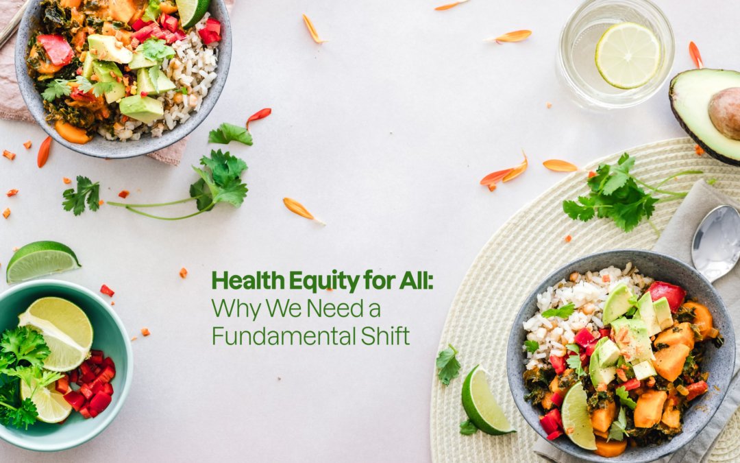 Health Equity for All: Why We Need a Fundamental Shift
