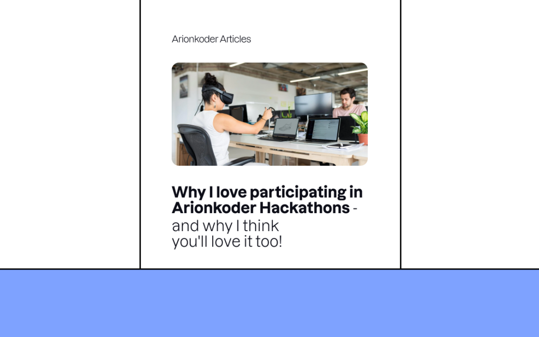 Why I love participating in Arionkoder Hackathons – and why I think you’ll love it too!