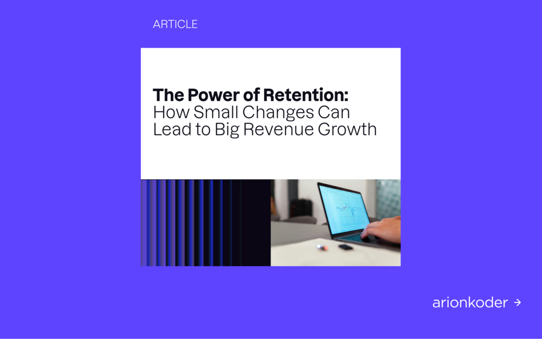 The Power of Retention: How Small Changes Can Lead to Big Revenue Growth