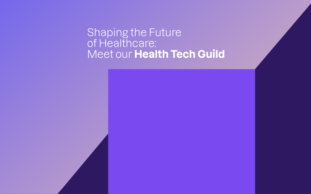 Shaping the Future of Healthcare: Meet our Health Tech Guild