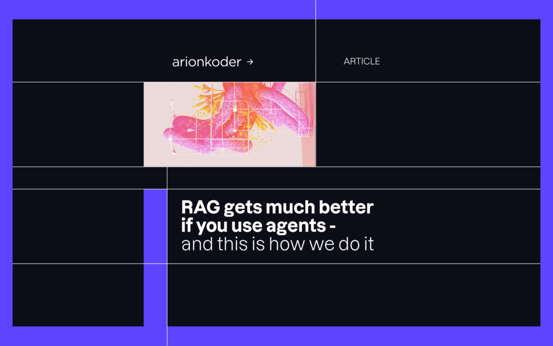 RAG gets much better if you use agents – and this is how we do it