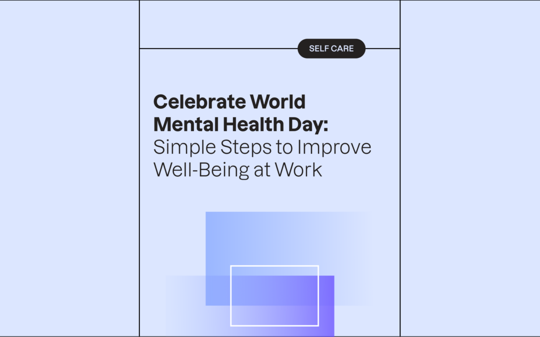 Celebrate World Mental Health Day: Simple Steps to Improve Well-Being at Work