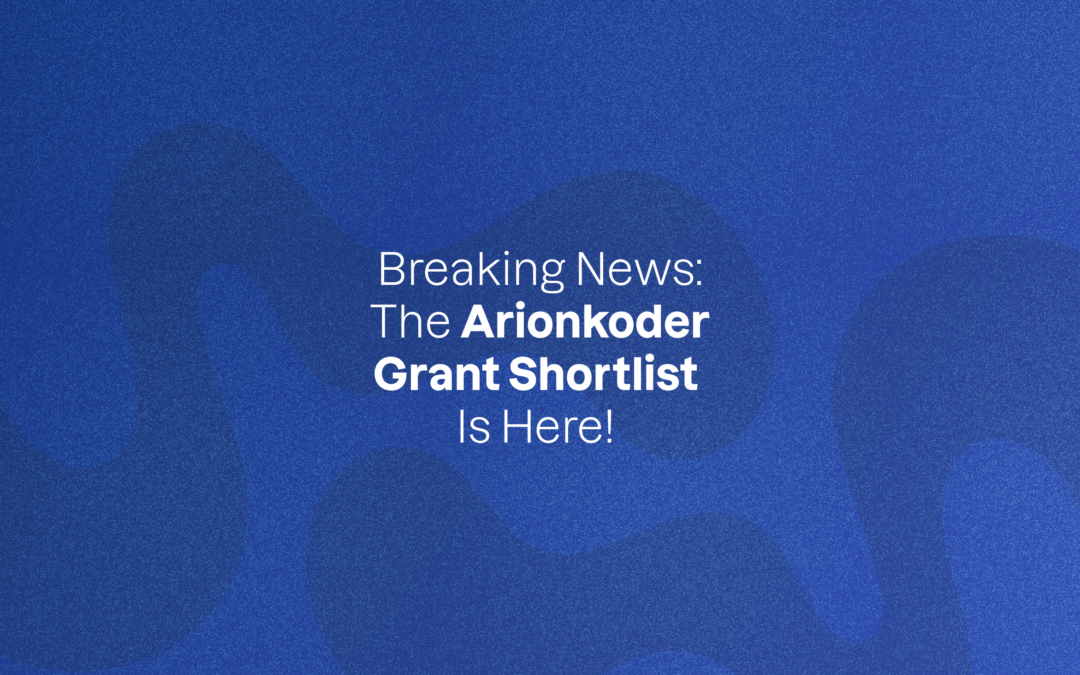 Breaking News: The Arionkoder Grant Shortlist Is Here!